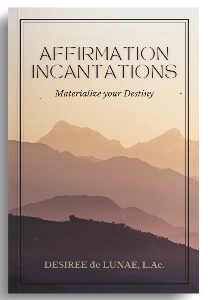 Affirmation Incantations by Desiree de Lunae, L.Ac.