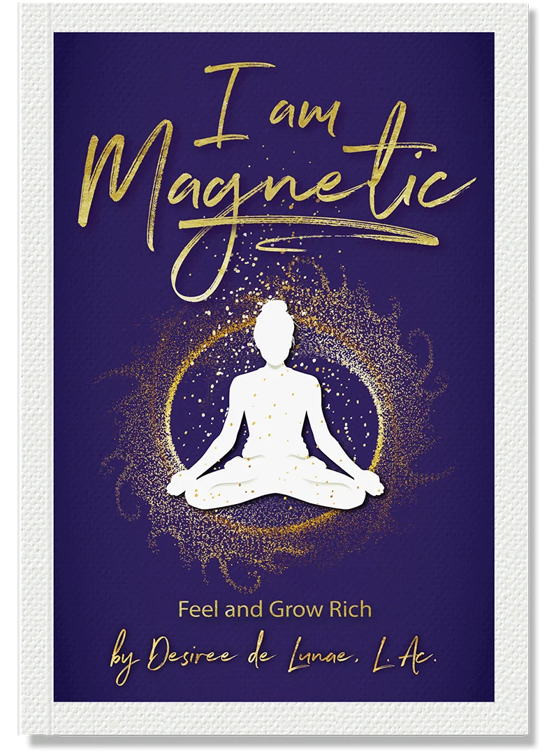 I Am Magnetic by Desiree de Lunae, L.Ac.