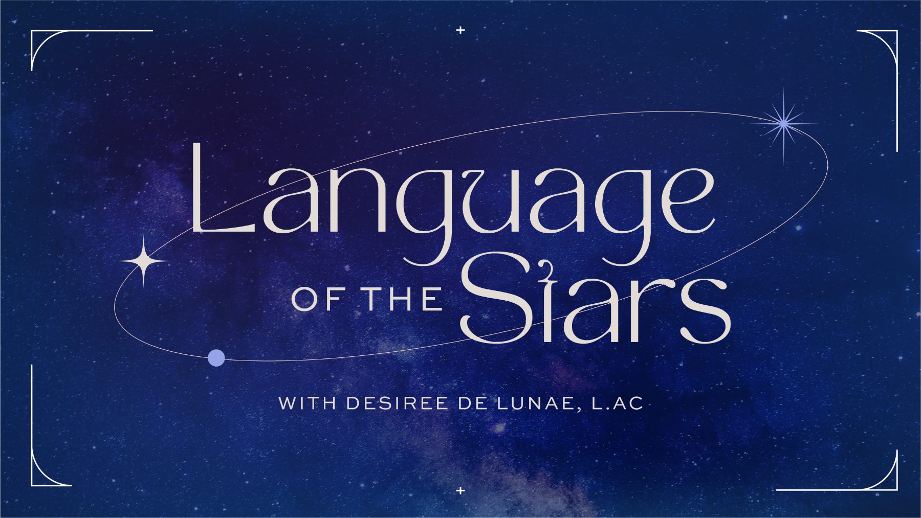 Language of the Stars with Desiree de Lunae, L.Ac.