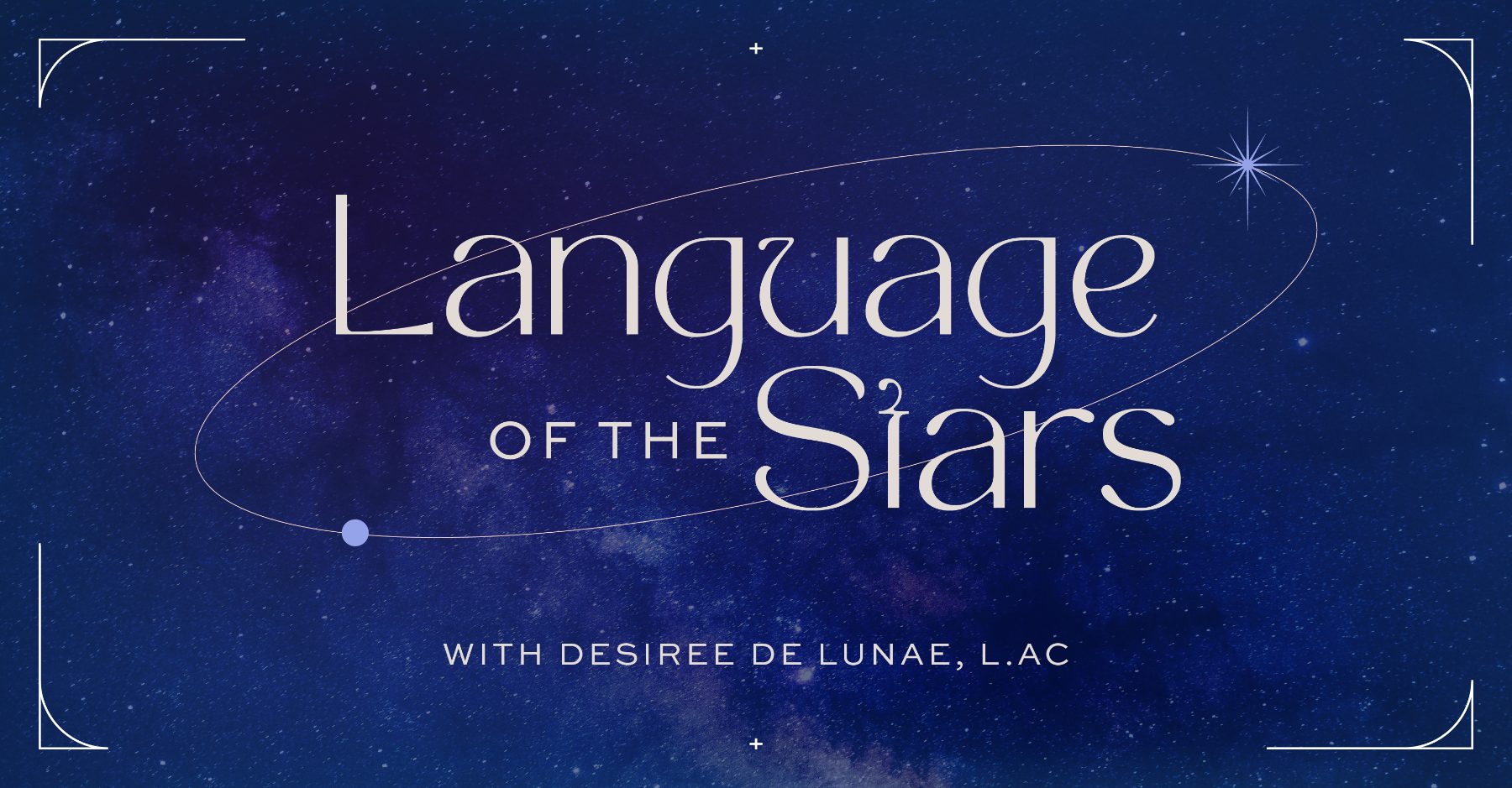 Language of the Stars course with Desiree de Lunae, L.Ac.