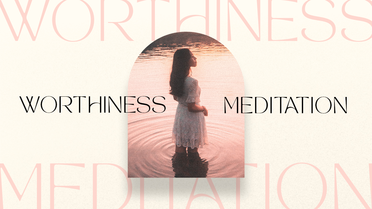 Worthiness Meditation