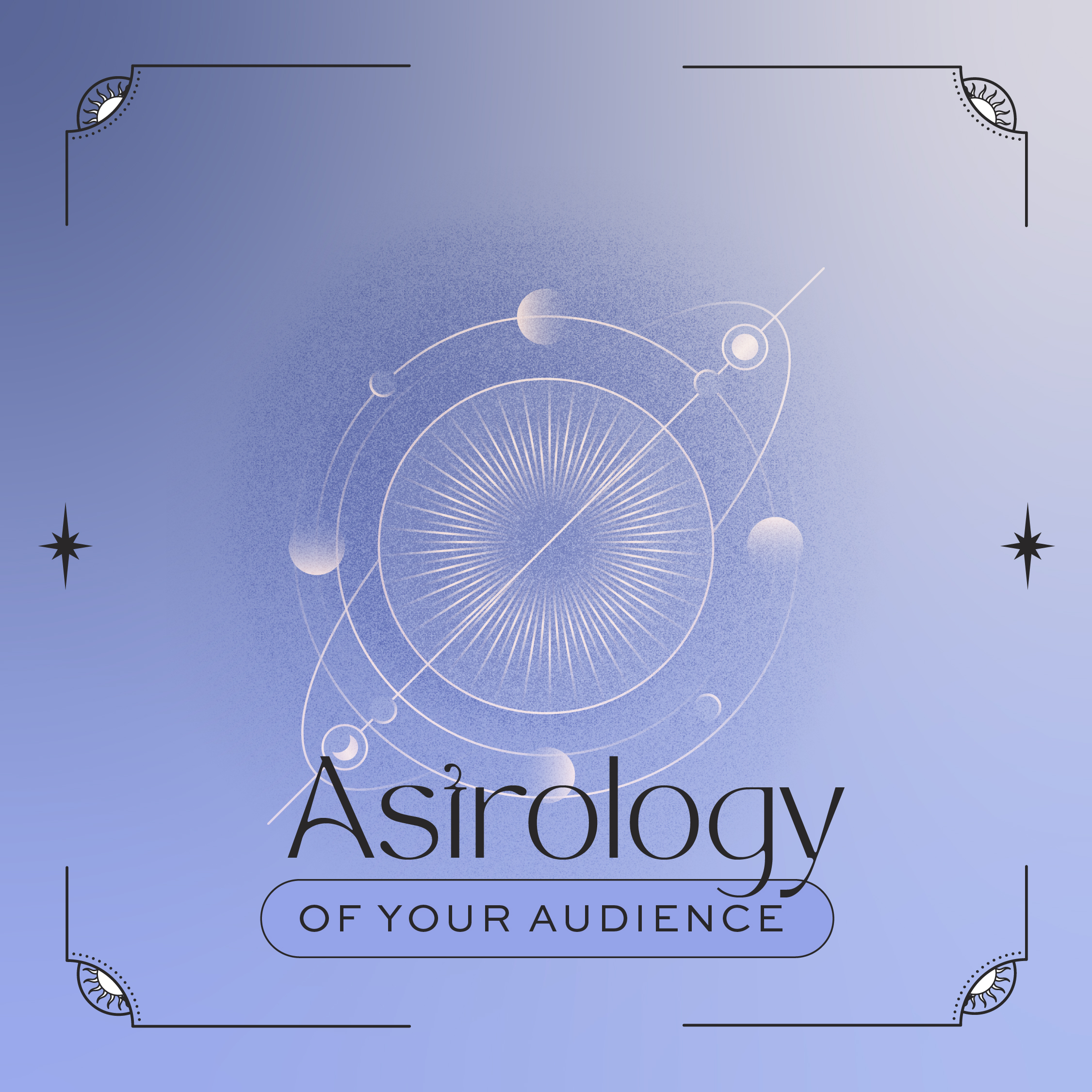 Astrology of Your Audience